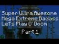 Super Ultra Awesome Mega Extreme Badass Let's Play O' Doom (Part 1)