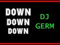 Down Down Down - DJ Germ