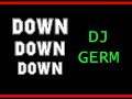 Down Down Down - DJ Germ