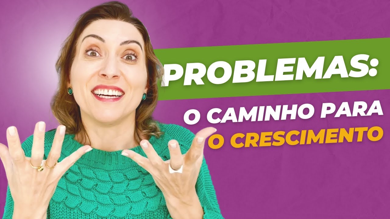 Problemas - o caminho para o crescimento.