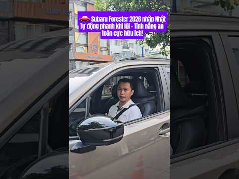 Subaru Forester 2026 nhập Nhật | Tính năng tự động phanh khi lùi cực an toàn bạn nên biết!