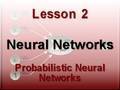 Neural Networks Lesson 2: Probabilisitic Neural Networks