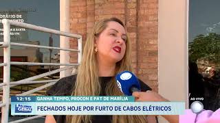 Ganha tempo, Procon e Pat de Marília: fechados hoje por furto de cabos elétricos