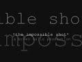impossible shot
