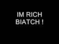 IM RICH BIATCH