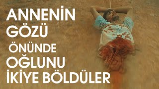 Annenin gözü önünde oğlunu ikiye böldüler -