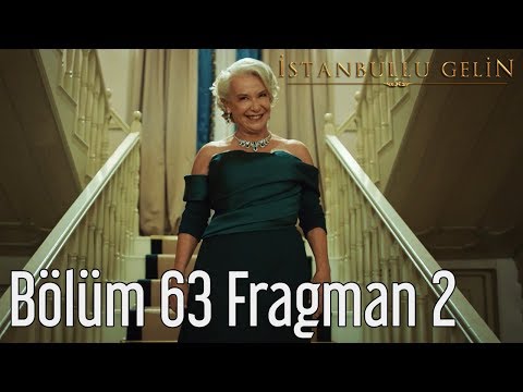 İstanbullu Gelin 63. Bölüm 2. Fragmanı                                                                                                                                                                                                                    