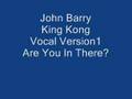 John Barry King Kong Vocal Song 1 Are You In There?