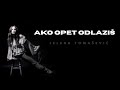 Jelena Tomasevic - Ako Opet Odlazis (lyrics)