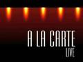 A LA CARTE - live - Unchain my heart