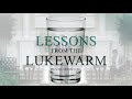Lessons from the Lukewarm - Pastor Stacey Shiflett
