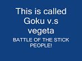 goku v.s vegata, battle of the stick people