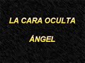 La cara oculta - Angel