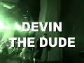 DEVIN THE DUDE live clip!