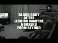 Blood Orgy Of The Lesbian Vampire Hookers From Beyond