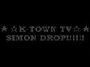 ???K-TOWN TV??? SIMON DROP!!!!!! ???K-TOWN TV??? SIMON DROP!!!!!!