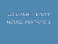 DJ DASH - Dirty House Mixtape 1 DJ DASH - Dirty House Mixtape 1