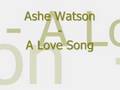 Ashe Watson - A Love Song