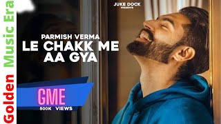 Le Chakk Main Aa Gya - Parmish Verma (2017) HD