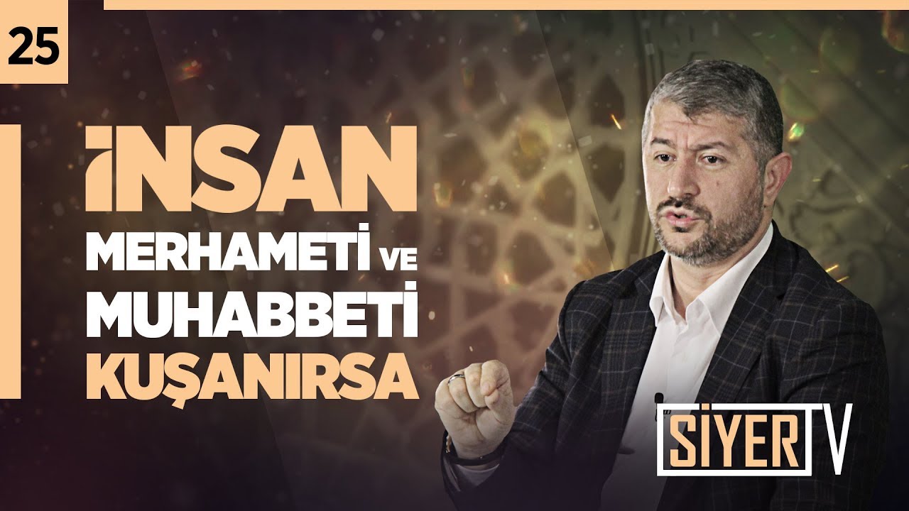 25. İnsan Merhameti ve Muhabbeti Kuşanırsa!