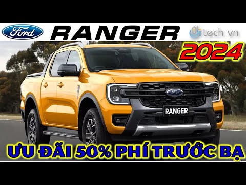 Giá xe bán tải Ford Ranger 2024 Tháng 1 | Ưu đãi 50% phí trước bạ | i-tech vn