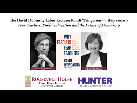 The David Dubinsky Labor Lecture: Randi Weingarten — Why Fascists Fear Teachers: Public Education and the Future of Democracy