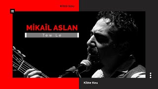 Mikail Aslan - Tew Le