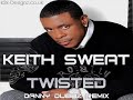 Keith Sweat - Twisted (Danny Dubbz Remix) - FULL TRACK Keith Sweat - Twisted (Danny Dubbz Remix) - FULL TRACK