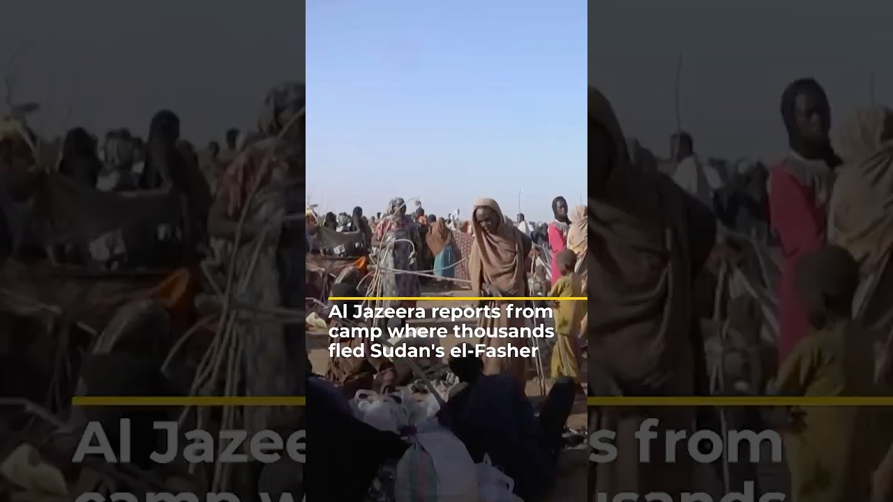 Al Jazeera reports from Sudan displacement camp as thousands flee el-Fasher