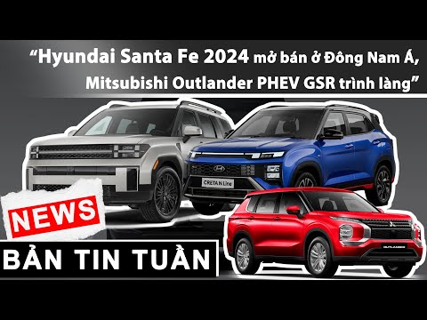 Hyundai Santa Fe 2024 mở bán ở Đông Nam Á, Mitsubishi Outlander PHEV GSR trình làng |XEHAY.VN|