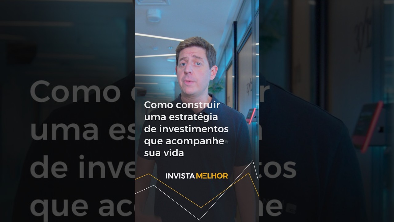 Como construir uma estratégia de investimentos que acompanhe sua vida