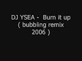 DJ YSEA - Burn it up ( bubbling remix 2006 )