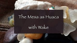 The Mesa as Huaca with Wake