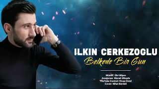 Ilkin Cerkezoglu - Belkede Bir Gun 2020  Azeri Mus