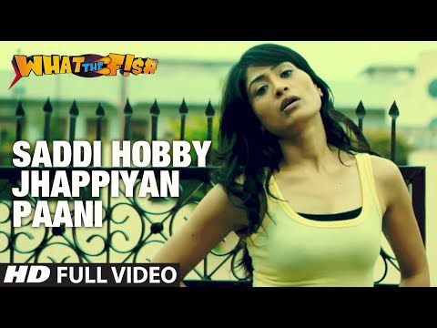 Video Song : Saddi Hobby Jhappiyan Paani - What The Fish