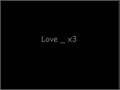 Love _ X3