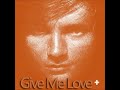 Ed Sheeran – Give me love [studio version]
