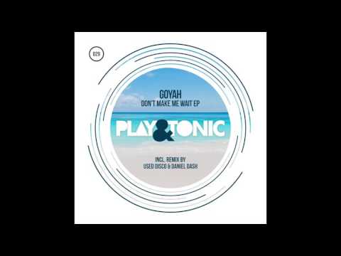 Goyah - Don't Make Me Wait (Original Mix) // 029