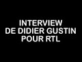 INTERVIEW DIDIER GUSTIN POUR RTL