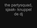the partysquad, sjaak- knuppel de dj