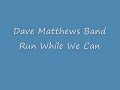 Dave Matthews Band: Run While We Can Dave Matthews Band: Run While We Can