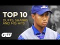 Top 10: DUFFS, SHANKS and MIS-HITS