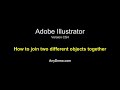 Adobe Illustrator Tutorial - Join two different objects together