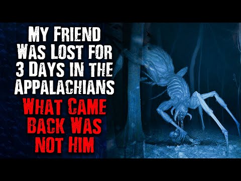 "My friend was Lost for 3 Days in the Appalachian...What came Back WASN'T HIM" Creepypasta