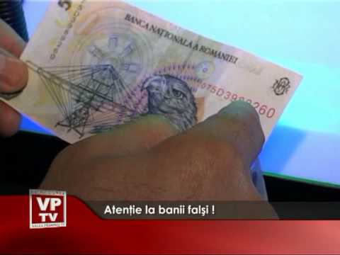 Atentie la banii falsi!