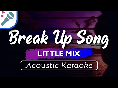 Little Mix - Break Up Song - Karaoke Instrumental (Acoustic)
