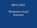 Brylant- Straszne oczy  koncert