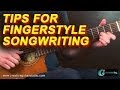 FINGERSTYLE GUITAR: Simple Tips for Fingerstyle Songwriting