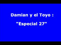 damian y el toyo    especial 27
