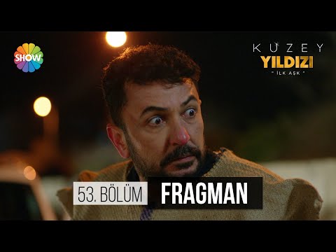 Kuzey Yıldızı - İlk Aşk 53. Bölüm Fragmanı                                                                                                                                                                                                                